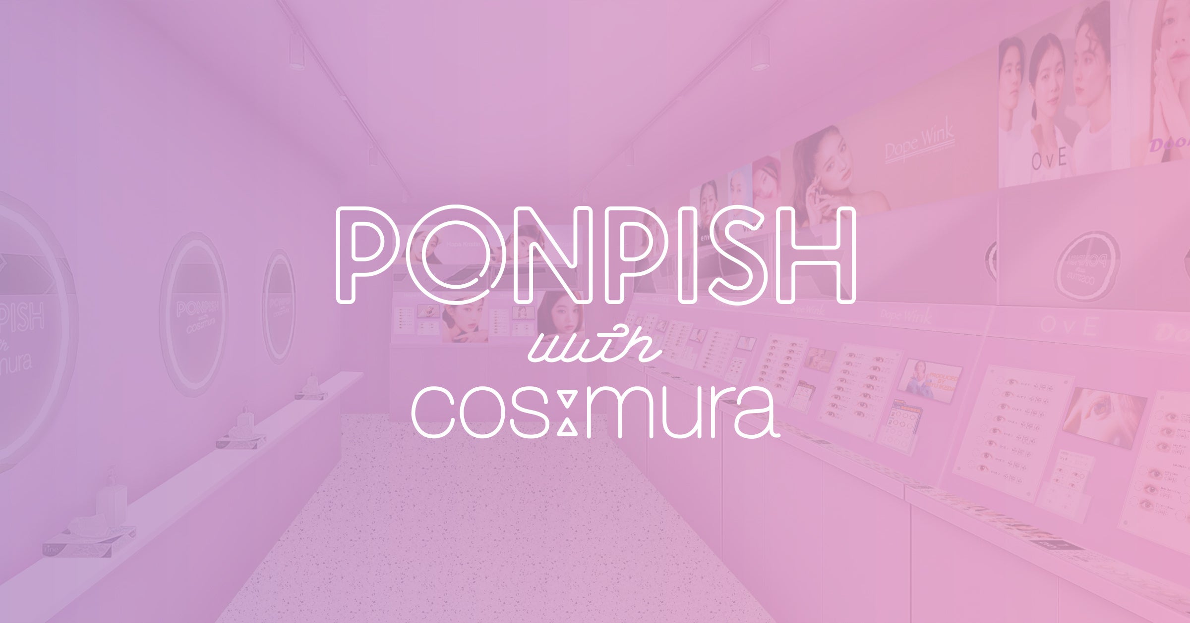 【新規オープン】『PONPISH with cos:mura（ポンピッシュウィズコスムラ）』が原宿にグランドオープン！