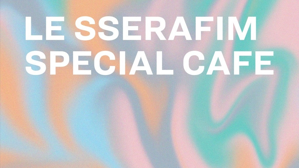 「LE SSERAFIM」のCAFE「LE SSERAFIM SPECIAL CAFE」期間限定オープン！！